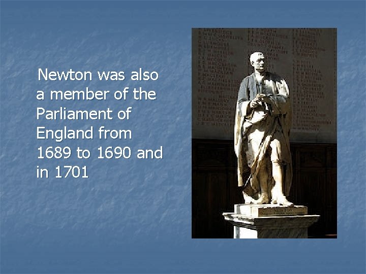 Newton was also a member of the Parliament of England from 1689 to 1690