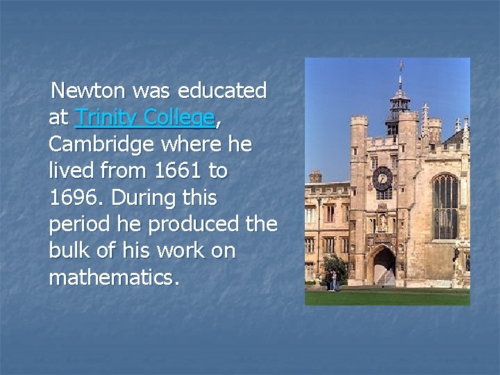 Newton was educated at Trinity College, Cambridge where he lived from 1661 to 1696.