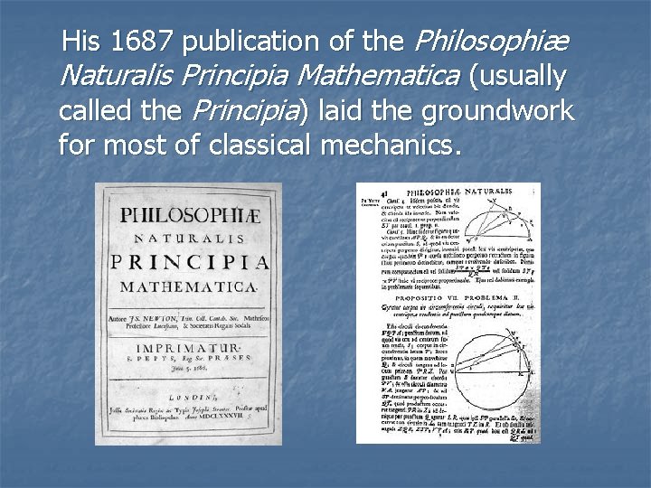 His 1687 publication of the Philosophiæ Naturalis Principia Mathematica (usually called the Principia) laid