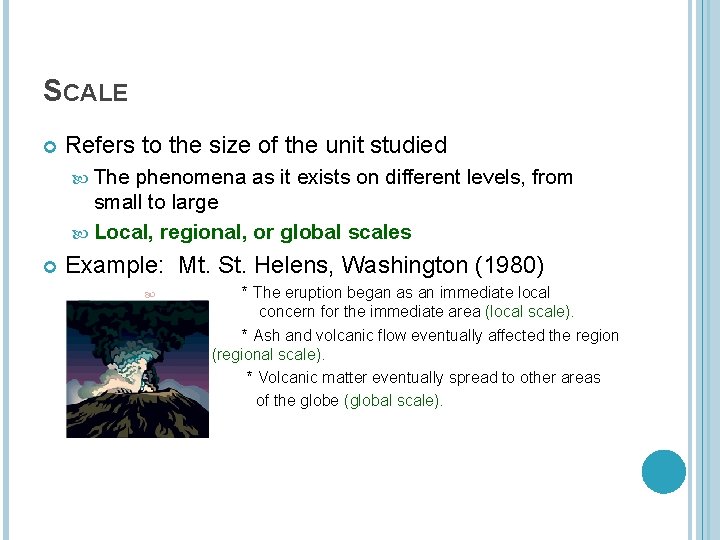 SCALE Refers to the size of the unit studied The phenomena as it exists