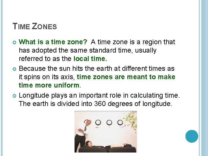 TIME ZONES What is a time zone? A time zone is a region that