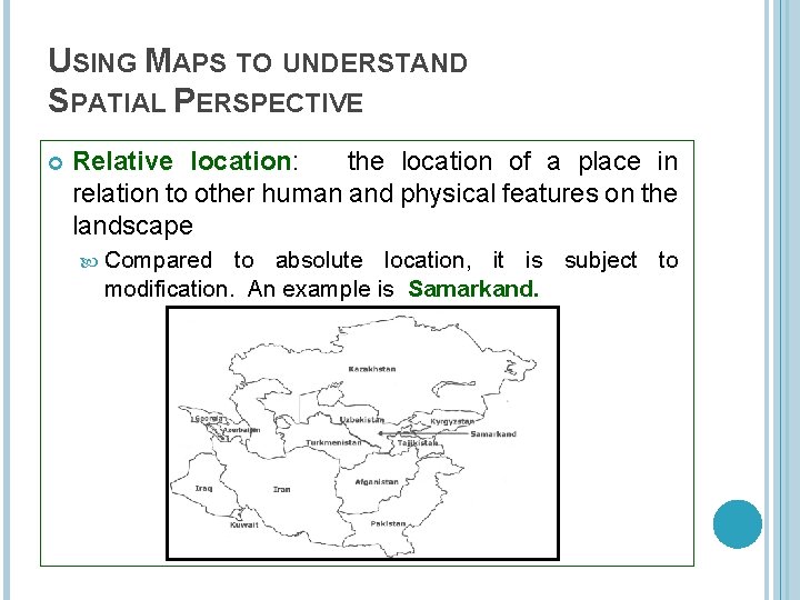 USING MAPS TO UNDERSTAND SPATIAL PERSPECTIVE Relative location: the location of a place in