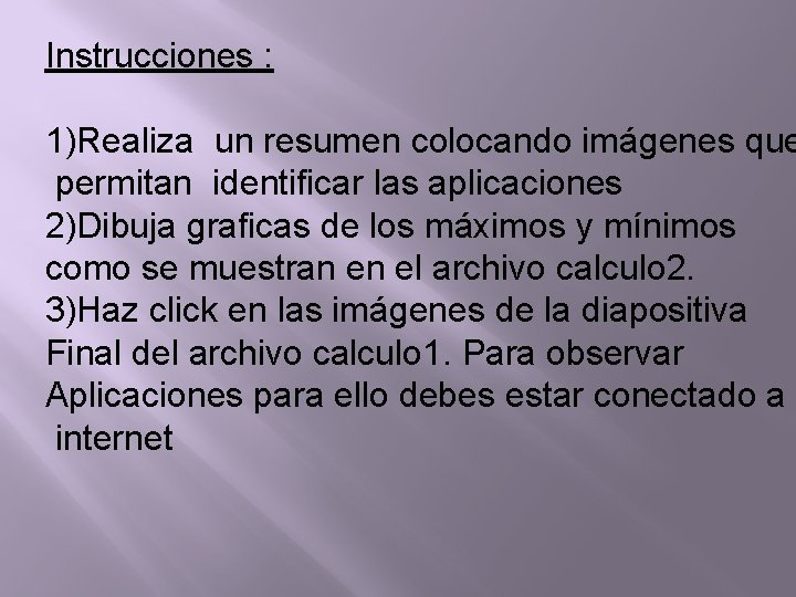 Instrucciones : 1)Realiza un resumen colocando imágenes que permitan identificar las aplicaciones 2)Dibuja graficas