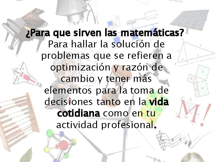 ¿Para que sirven las matemáticas? Para hallar la solución de problemas que se refieren