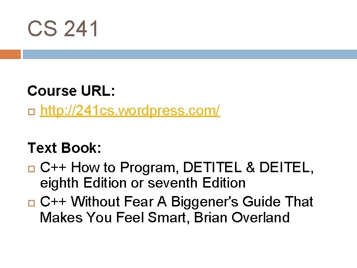 CS 241 Course URL: http: //241 cs. wordpress. com/ Text Book: C++ How to
