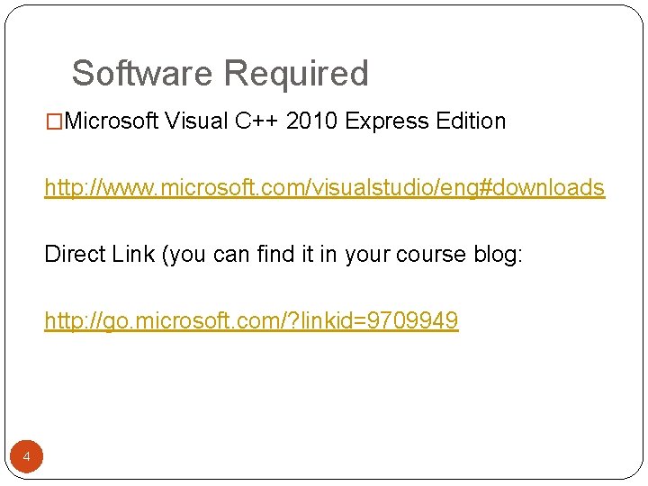 Software Required �Microsoft Visual C++ 2010 Express Edition http: //www. microsoft. com/visualstudio/eng#downloads Direct Link