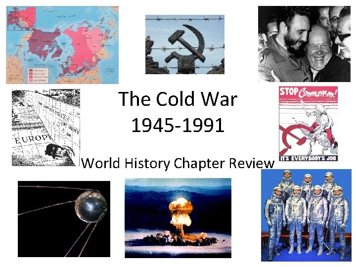 The Cold War 1945 -1991 World History Chapter Review 