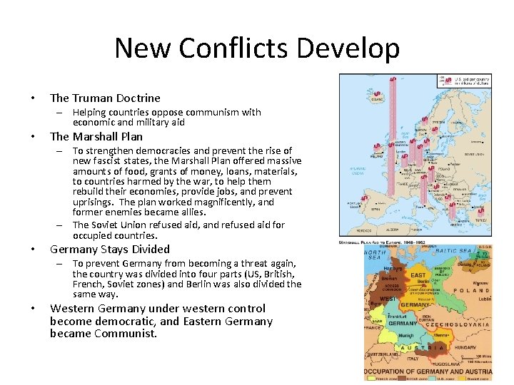 New Conflicts Develop • The Truman Doctrine – Helping countries oppose communism with economic