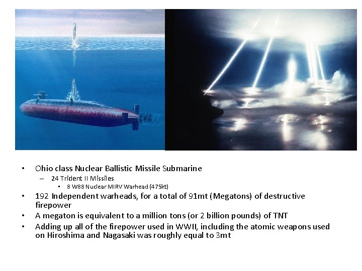  • Ohio class Nuclear Ballistic Missile Submarine – 24 Trident II Missiles •
