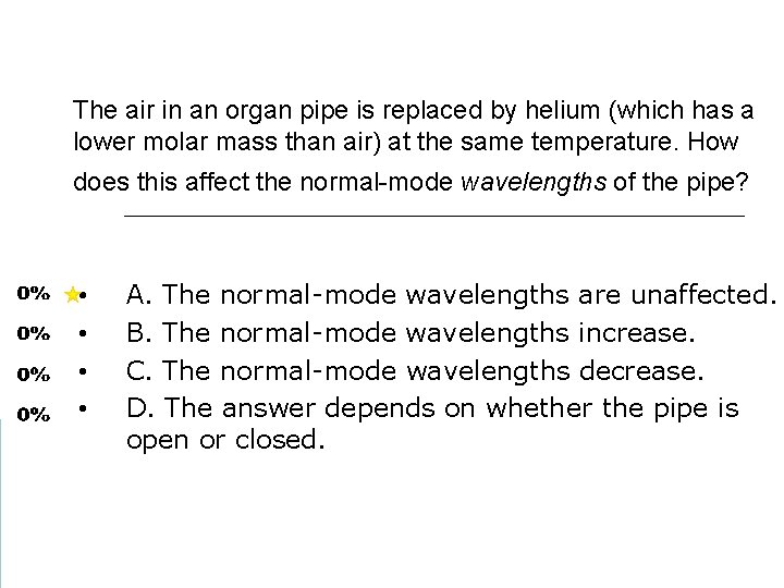 The air in an organ pipe is replaced by helium (which has a lower