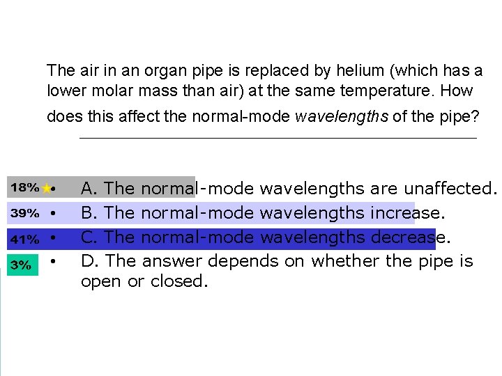 The air in an organ pipe is replaced by helium (which has a lower