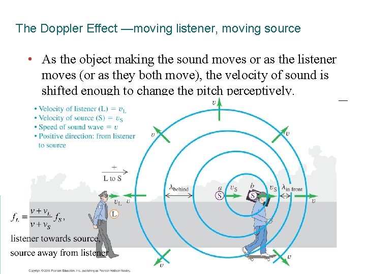 The Doppler Effect —moving listener, moving source • As the object making the sound