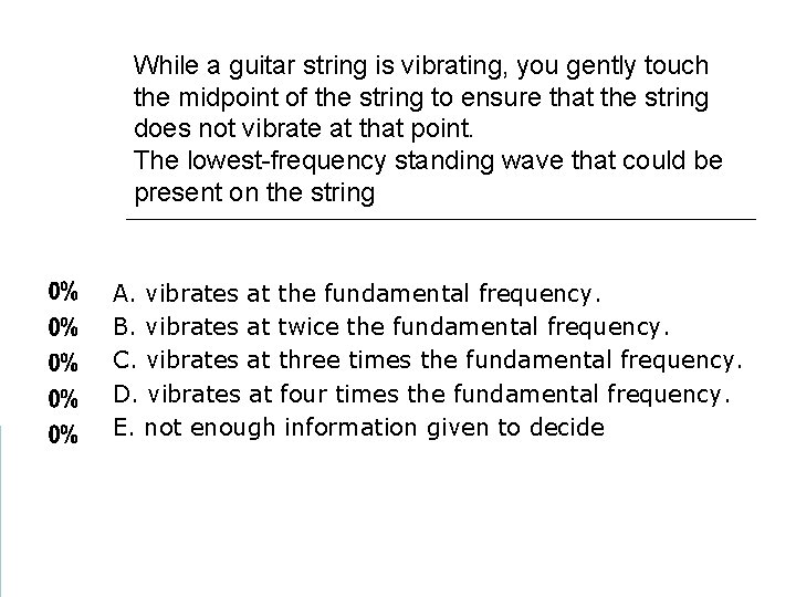 While a guitar string is vibrating, you gently touch the midpoint of the string