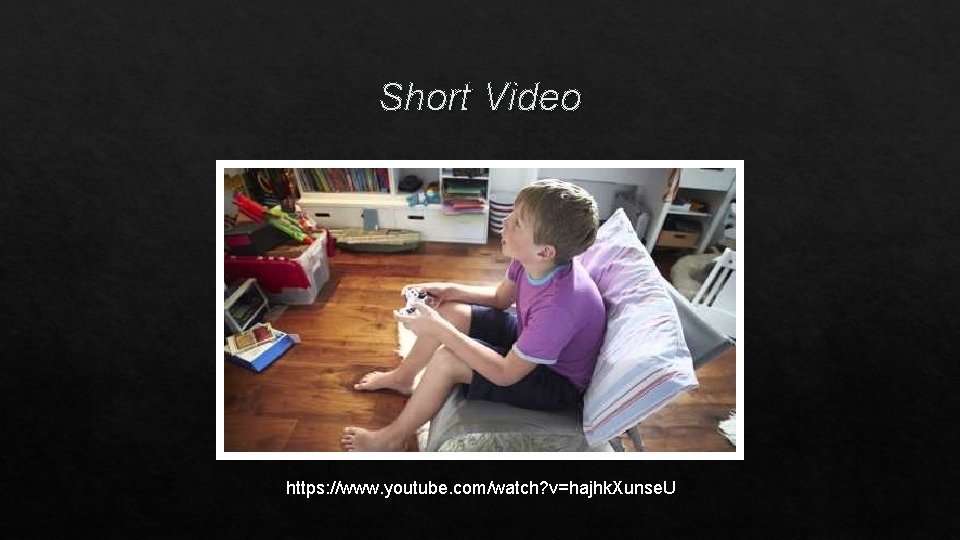 Short Video https: //www. youtube. com/watch? v=hajhk. Xunse. U 