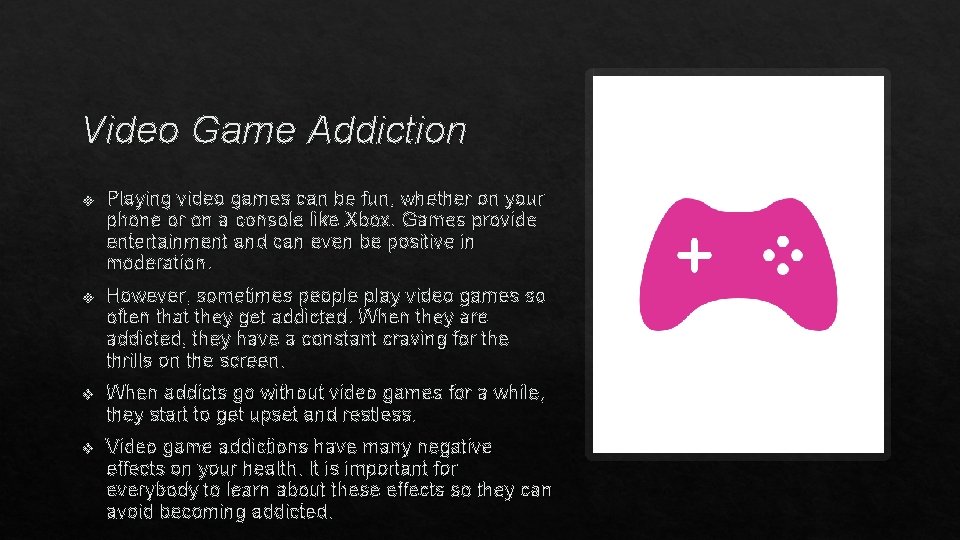 Video Game Addiction v Playing video games can be fun, whether on your phone