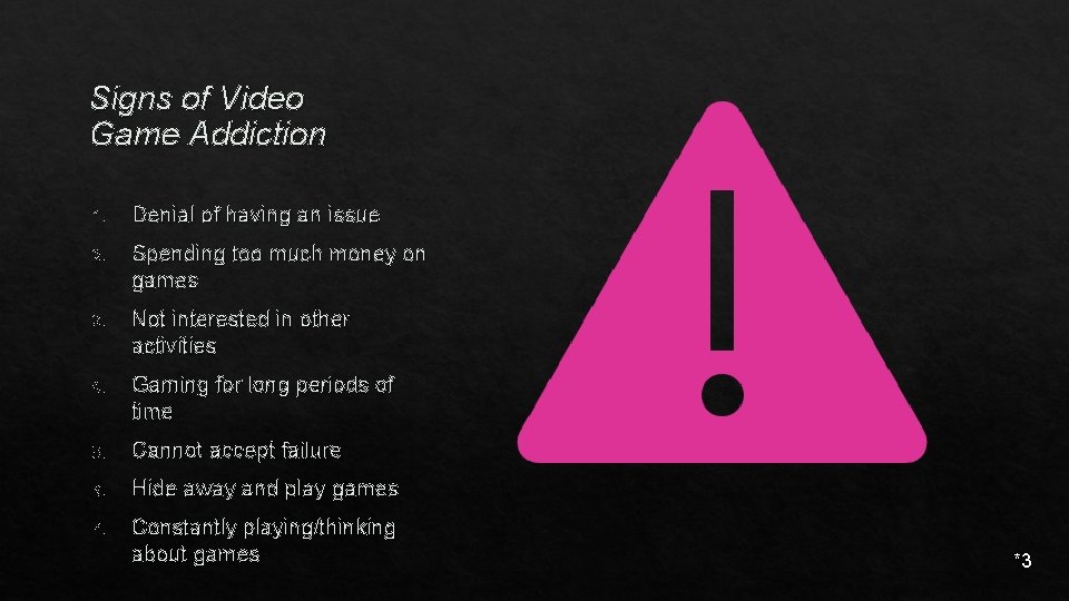 Signs of Video Game Addiction 1. Denial of having an issue 2. Spending too