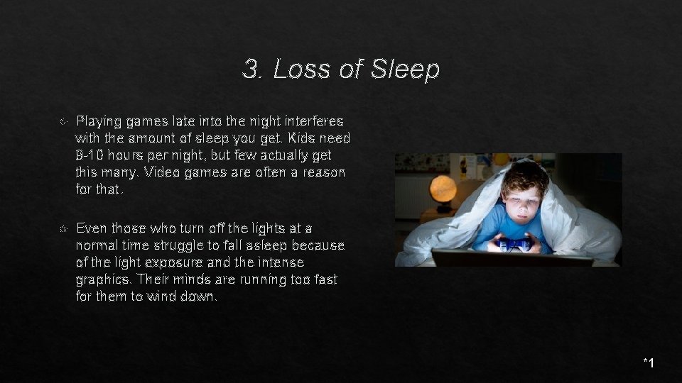 3. Loss of Sleep Playing games late into the night interferes with the amount