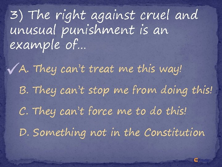 3) The right against cruel and unusual punishment is an example of… A. They 3) The right against cruel and unusual punishment is an example of… A. They
