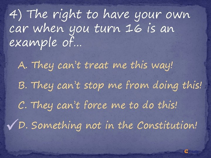 4) The right to have your own car when you turn 16 is an 4) The right to have your own car when you turn 16 is an