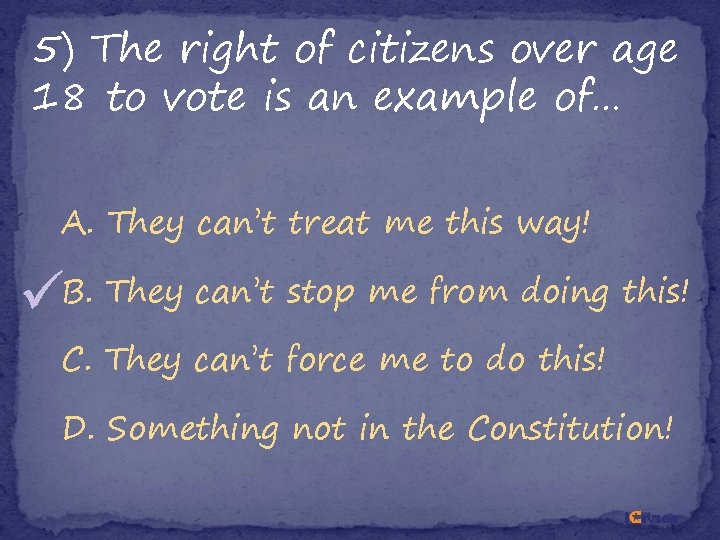 5) The right of citizens over age 18 to vote is an example of… 5) The right of citizens over age 18 to vote is an example of…