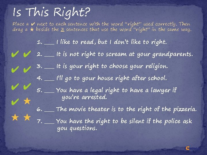 Is This Right? Place a ✔ next to each sentence with the word “right” Is This Right? Place a ✔ next to each sentence with the word “right”