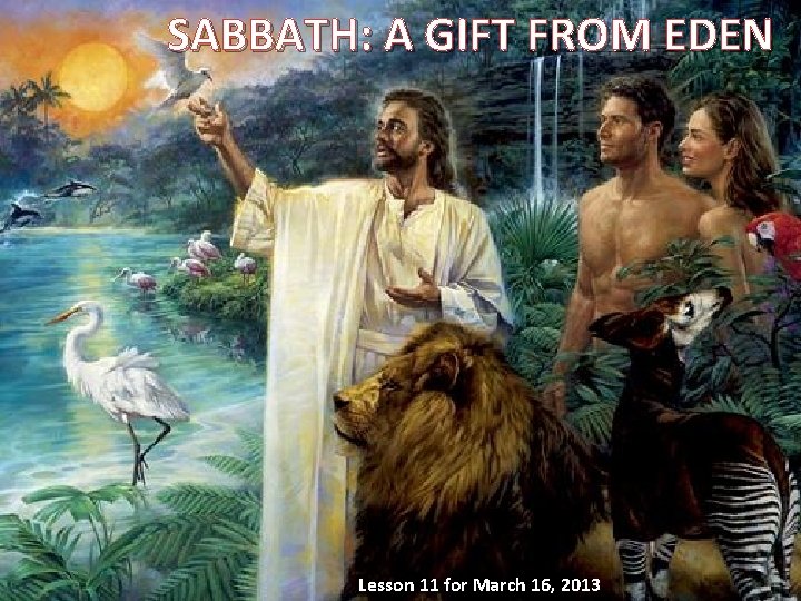 SABBATH: A GIFT FROM EDEN Lesson 11 for March 16, 2013 