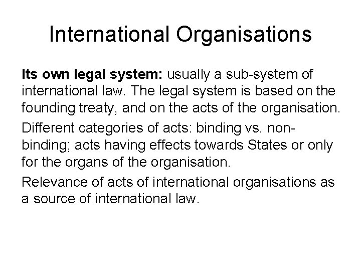 International Organisations Its own legal system: usually a sub-system of international law. The legal