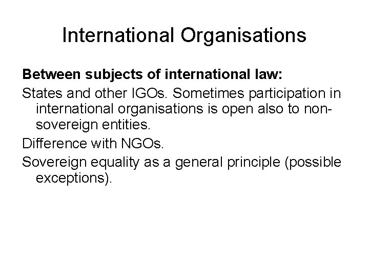 International Organisations Between subjects of international law: States and other IGOs. Sometimes participation in