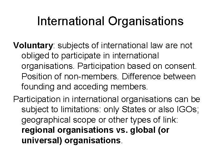 International Organisations Voluntary: subjects of international law are not obliged to participate in international