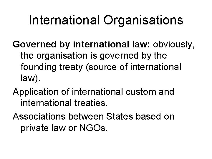 International Organisations Governed by international law: obviously, the organisation is governed by the founding