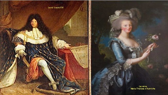 Le roi Louis XIV La reine Marie-Thérèse d’Autriche 