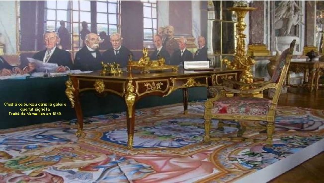 C’est à ce bureau dans la galerie que fut signé le Traité de Versailles