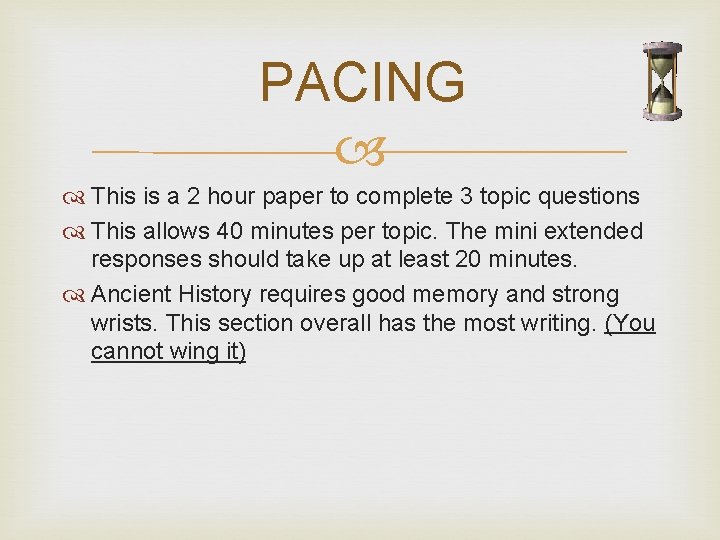 PACING This is a 2 hour paper to complete 3 topic questions This allows