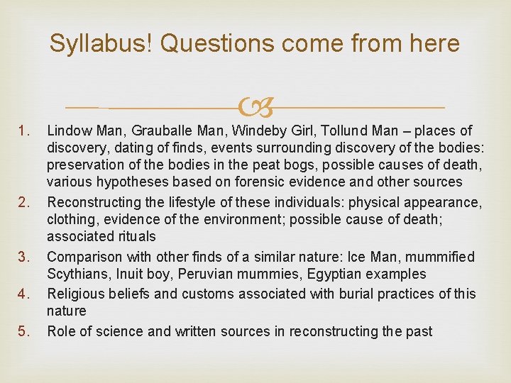 Syllabus! Questions come from here 1. 2. 3. 4. 5. Lindow Man, Grauballe Man,