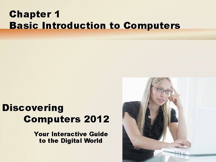 Chapter 1 Basic Introduction to Computers Discovering Computers 2012 Your Interactive Guide to the