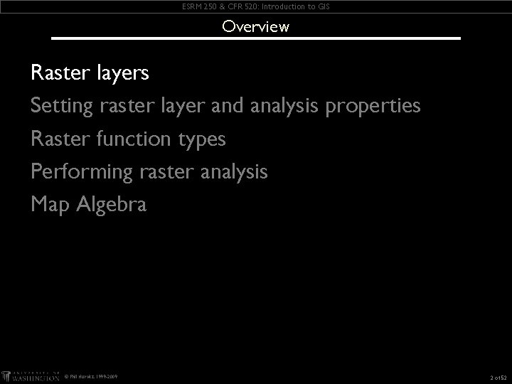 ESRM 250 & CFR 520: Introduction to GIS Overview Raster layers Setting raster layer