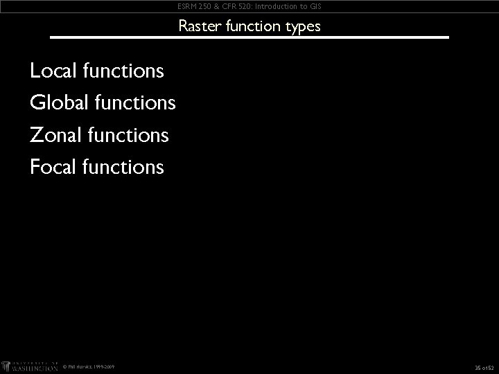 ESRM 250 & CFR 520: Introduction to GIS Raster function types Local functions Global