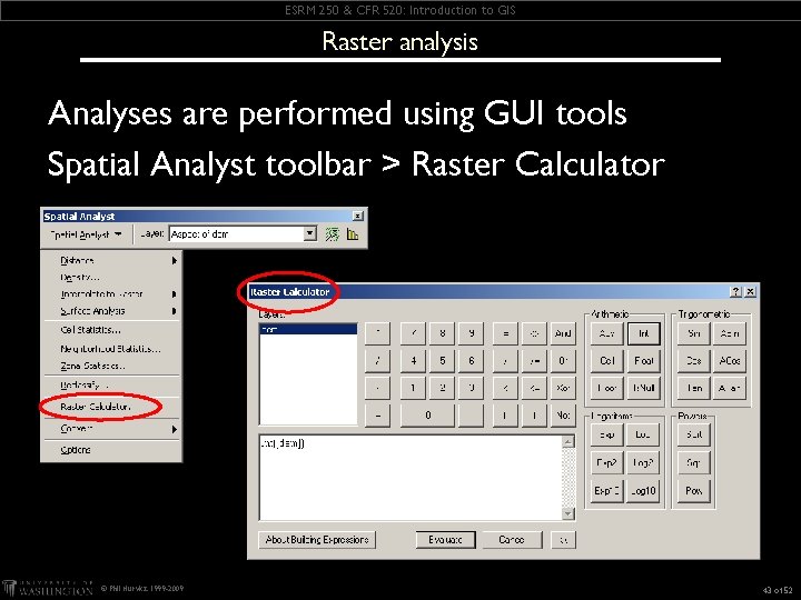 ESRM 250 & CFR 520: Introduction to GIS Raster analysis Analyses are performed using