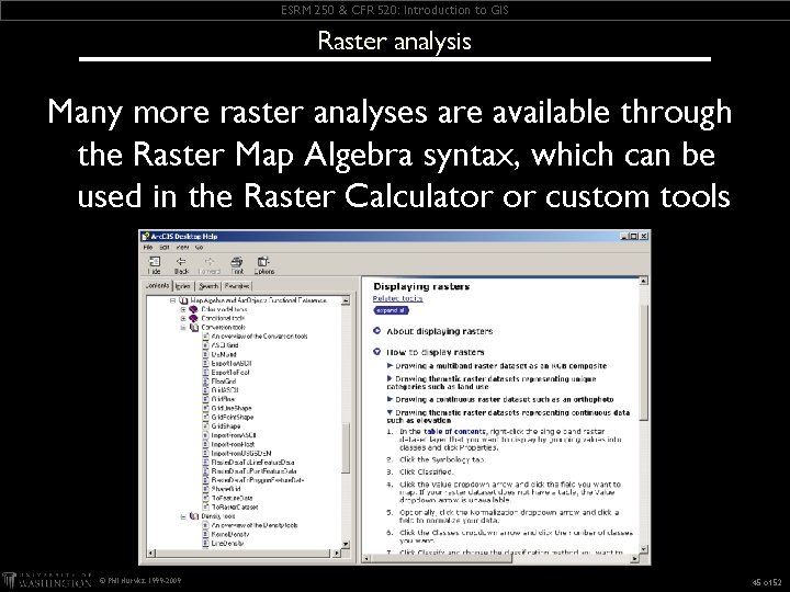 ESRM 250 & CFR 520: Introduction to GIS Raster analysis Many more raster analyses