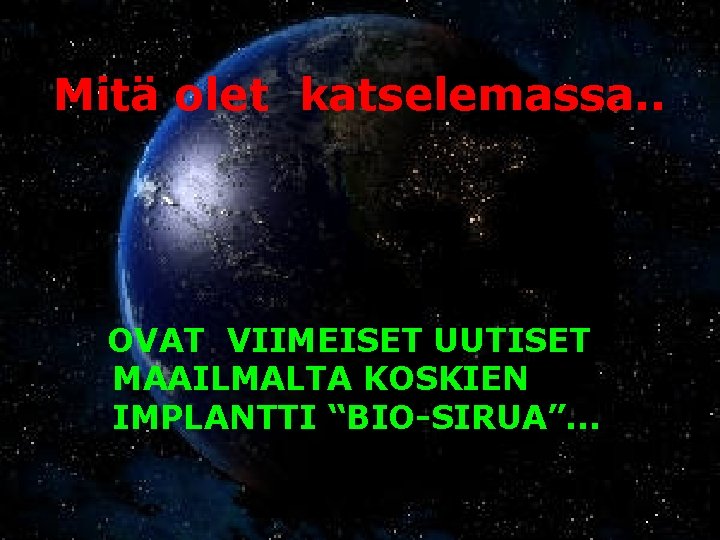 Mitä olet katselemassa. . OVAT VIIMEISET UUTISET MAAILMALTA KOSKIEN IMPLANTTI “BIO-SIRUA”. . . 