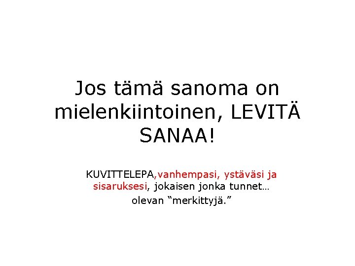 Jos tämä sanoma on mielenkiintoinen, LEVITÄ SANAA! KUVITTELEPA, vanhempasi, ystäväsi ja sisaruksesi, jokaisen jonka