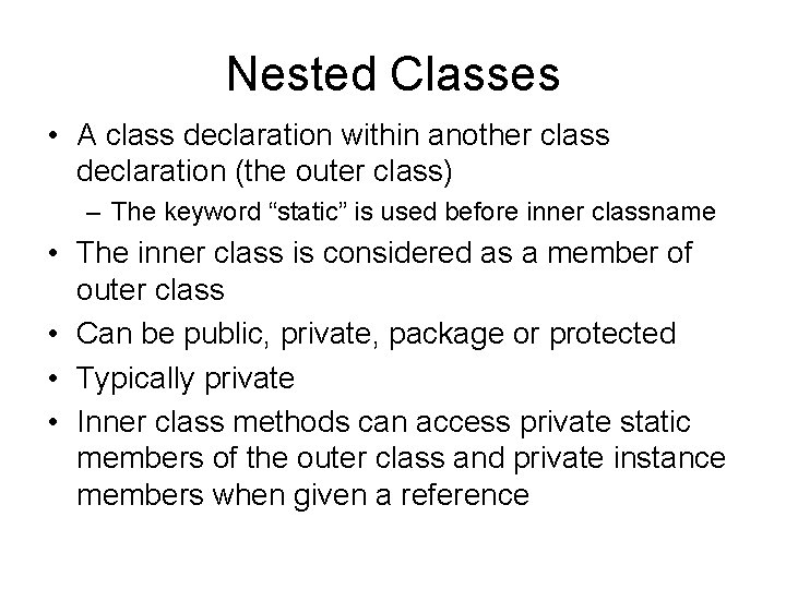 Nested Classes • A class declaration within another class declaration (the outer class) –