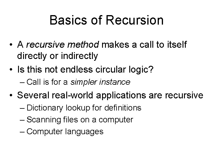 Basics of Recursion • A recursive method makes a call to itself directly or