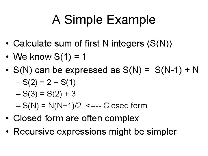 A Simple Example • Calculate sum of first N integers (S(N)) • We know