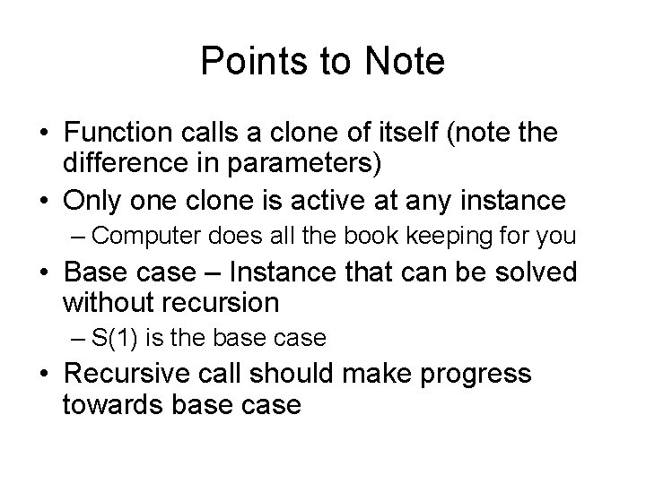 Points to Note • Function calls a clone of itself (note the difference in