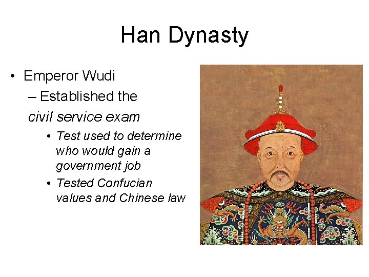 Han Dynasty • Emperor Wudi – Established the civil service exam • Test used