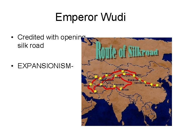 Emperor Wudi • Credited with opening silk road • EXPANSIONISM- 