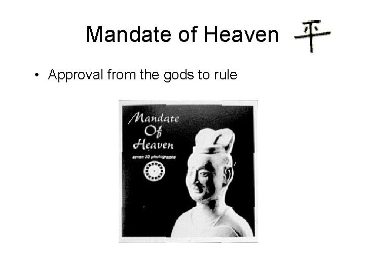 Mandate of Heaven • Approval from the gods to rule 