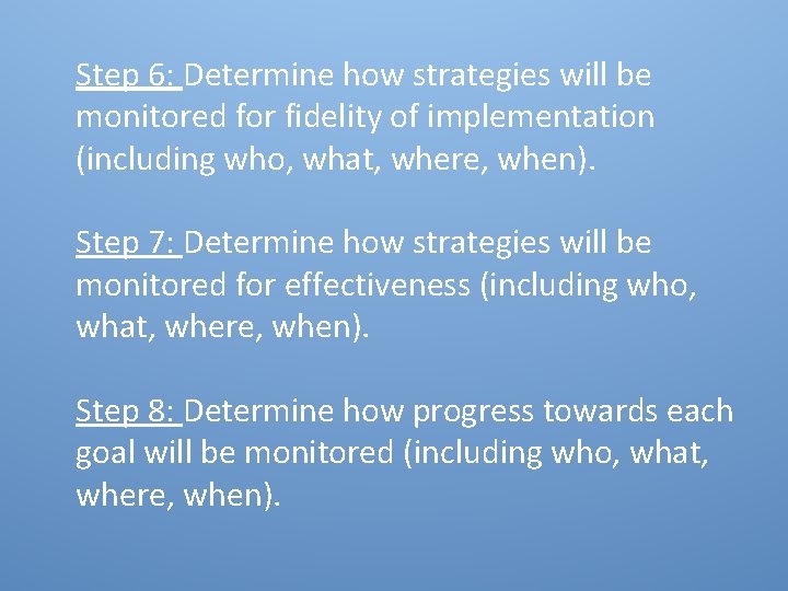 Step 6: Determine how strategies will be monitored for fidelity of implementation (including who,