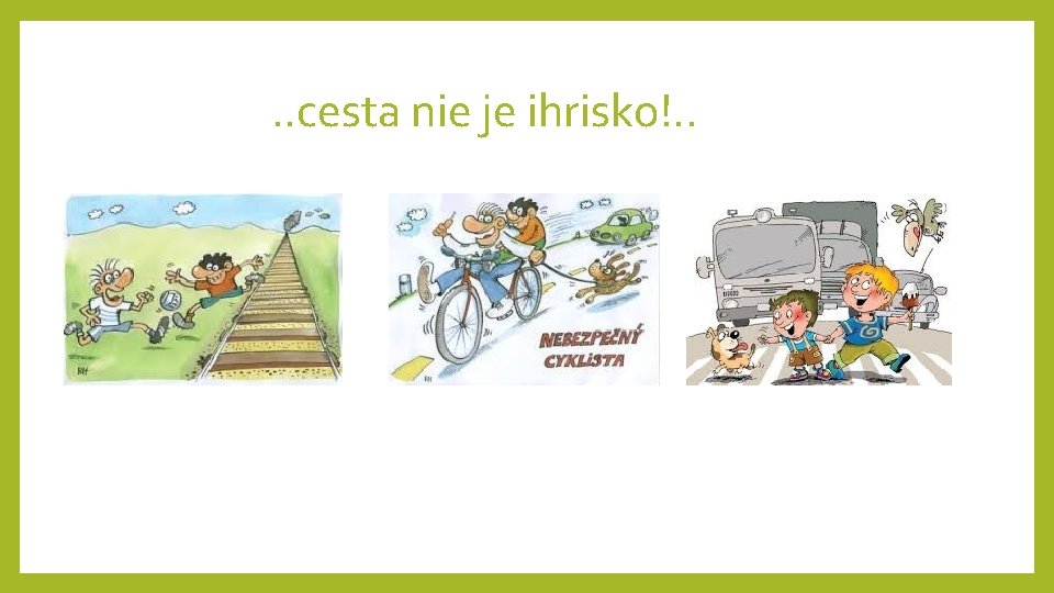 . . cesta nie je ihrisko!. . 